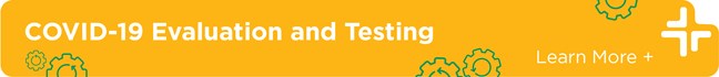COVID-19 Evaluation and Testing. Click to learn more.